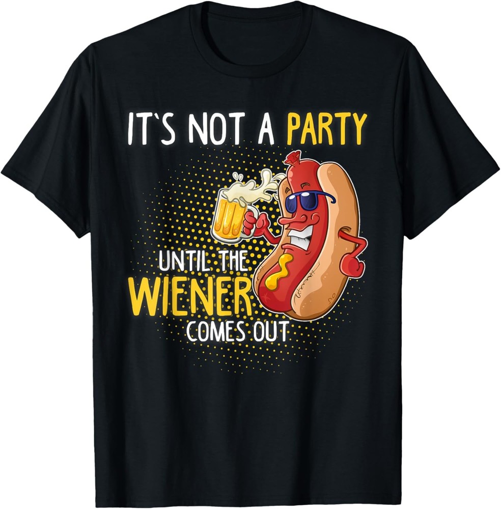 it's not a party until the weiner comes out T-Shirt