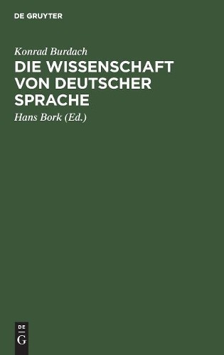 Konrad Burdach Die Wissenschaft Von Deutscher Sprache (Hardback)