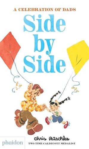 Side by Side: A Celebration of Dads, Raschka, Chris