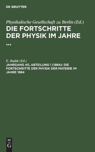 Die Fortschritte Der Physik Der Materie Im Jahre 1884 (Hardback)