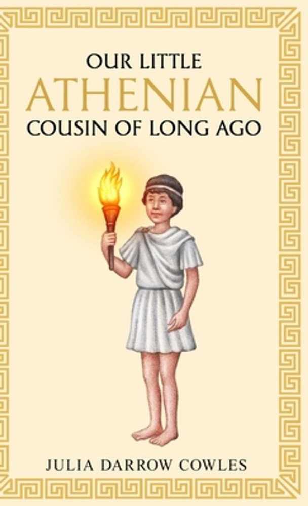 Our little Athenian cousin of long ago by Julia Darrow Cowles Hardcover Book