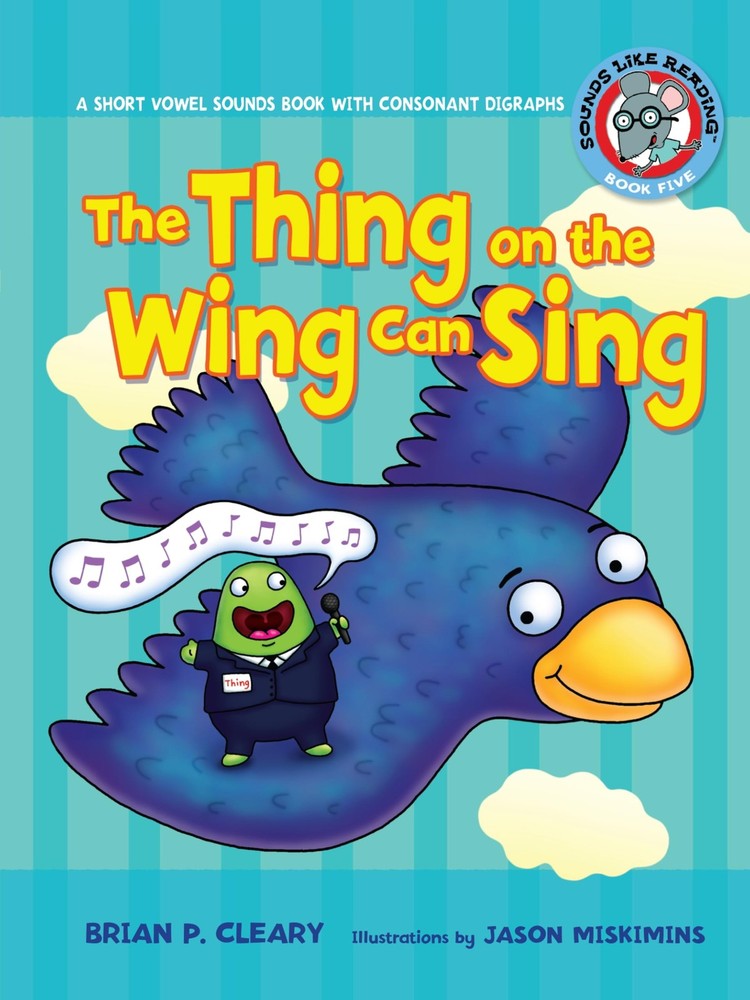 The Thing on the Wing Can Sing: A Short Vowel Sounds Book with Consonant Digraph
