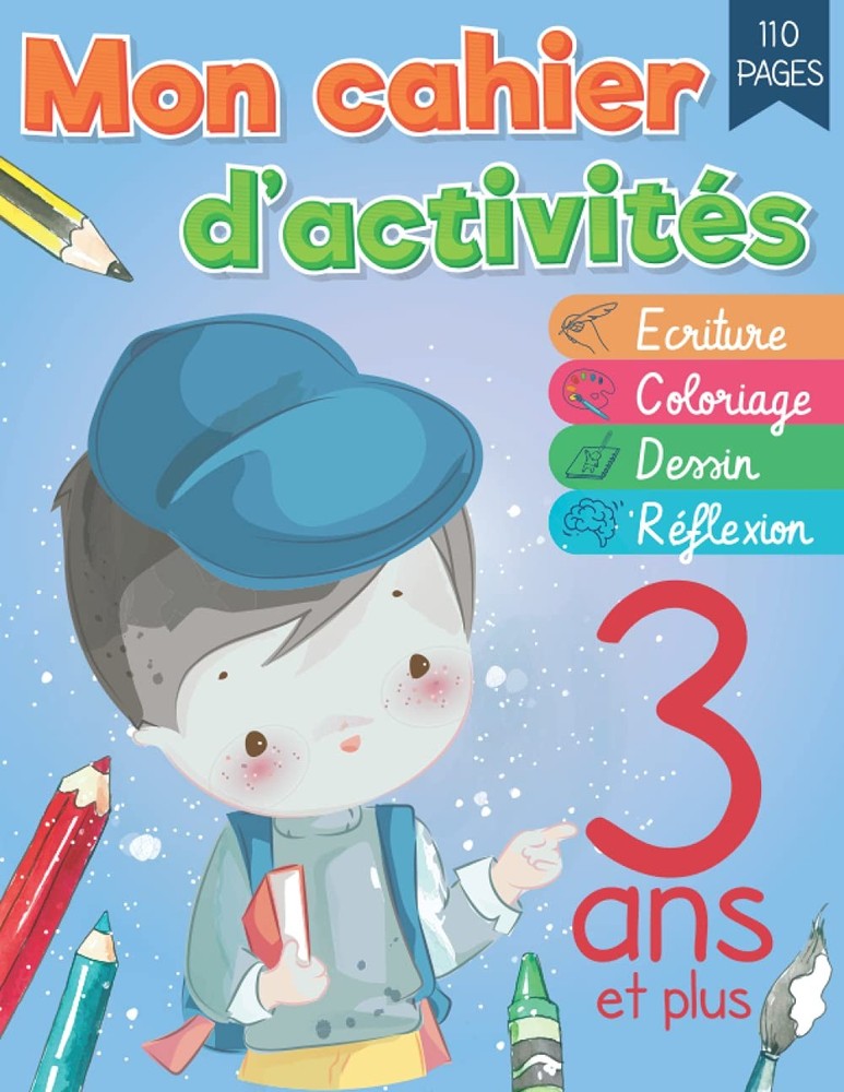 Mon Cahier d'activités 3 ans: Apprendre a écrire , dessiner, colorier et a raiso