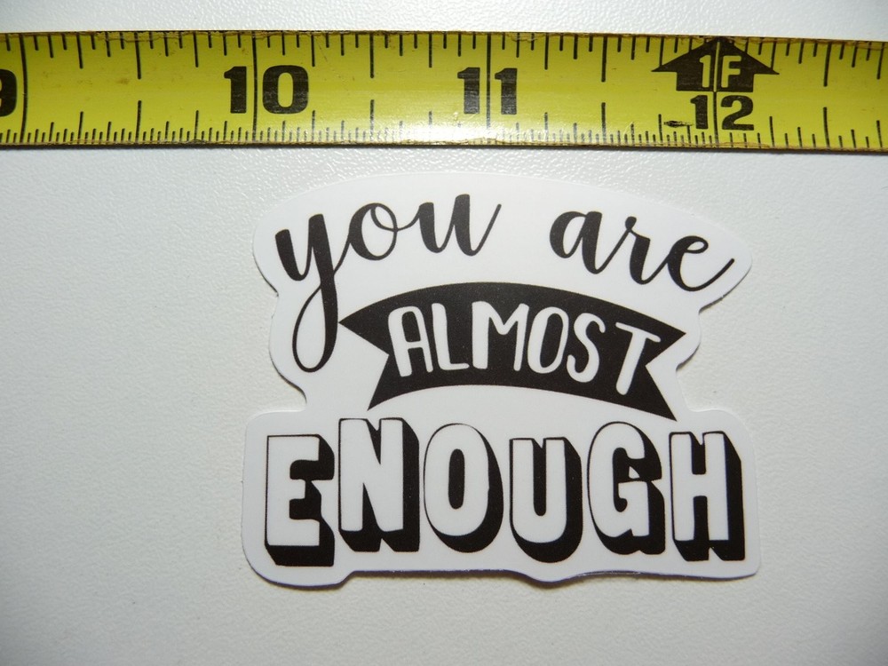 Almost Enough Motivational Decal Sticker Positive Attitude Boost