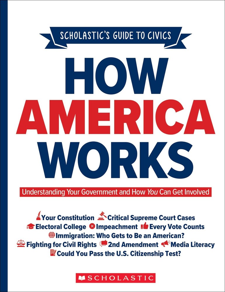 Scholastic's Guide to Civics: How America Works: Understanding Your Governme...