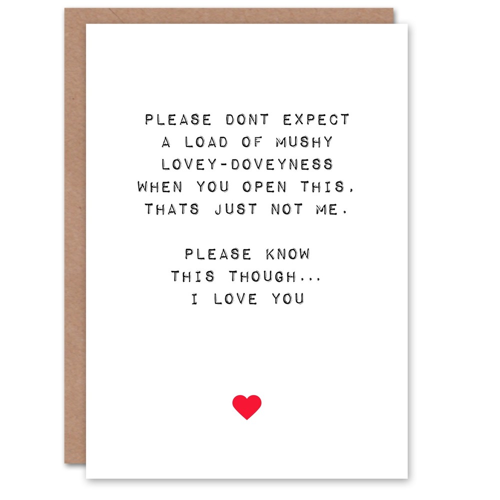 Valentines Day Greeting Card Not Mushy But I Love You For Him or Her