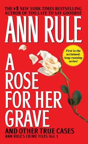 A Rose for Her Grave & Other True Cases by Ann Rule: Used