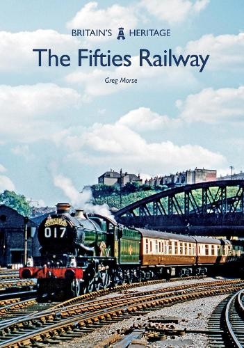 Greg Morse The Fifties Railway (Paperback) Britain's Heritage (UK IMPORT)All Tariffs and Duties included - no additional charges
