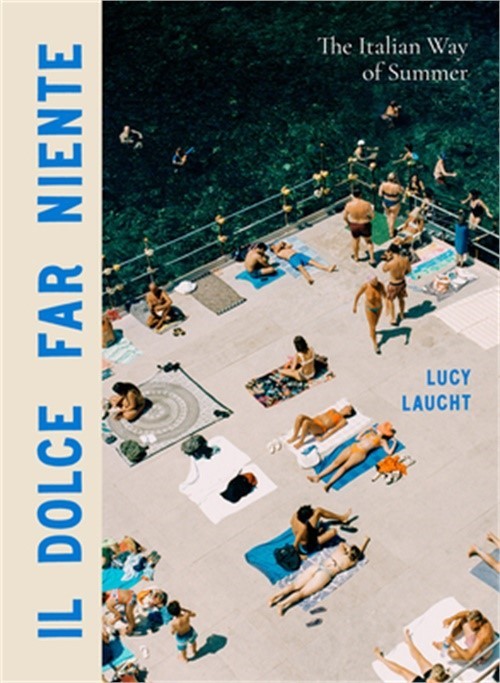 Il Dolce Far Niente: The Italian Way of Summer (Hardback or Cased Book)