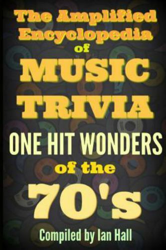 Amplified Encyclopedia of Music Trivia : One Hit Wonders of the 70's, Paperba...