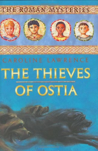 The Thieves of Ostia (The Roman Mysteries) By Caroline Lawrence.