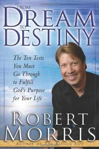 From Dream to Destiny: The Ten Tests - Paperback, by Morris Robert - Very Good