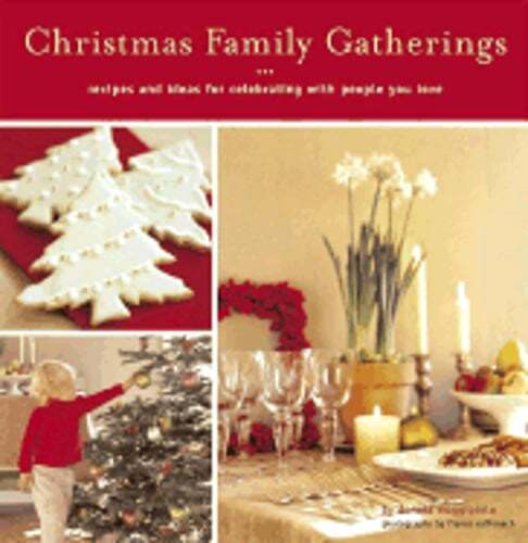 Christmas Family Gatherings: Recipes and Ideas for Celebrating with People You
