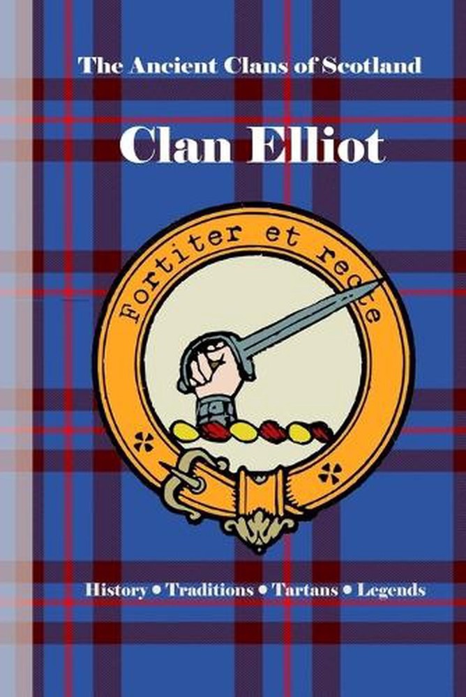 Clan Elliot: A Concise History of Scotland's Outriders of the Borderlands by Bag