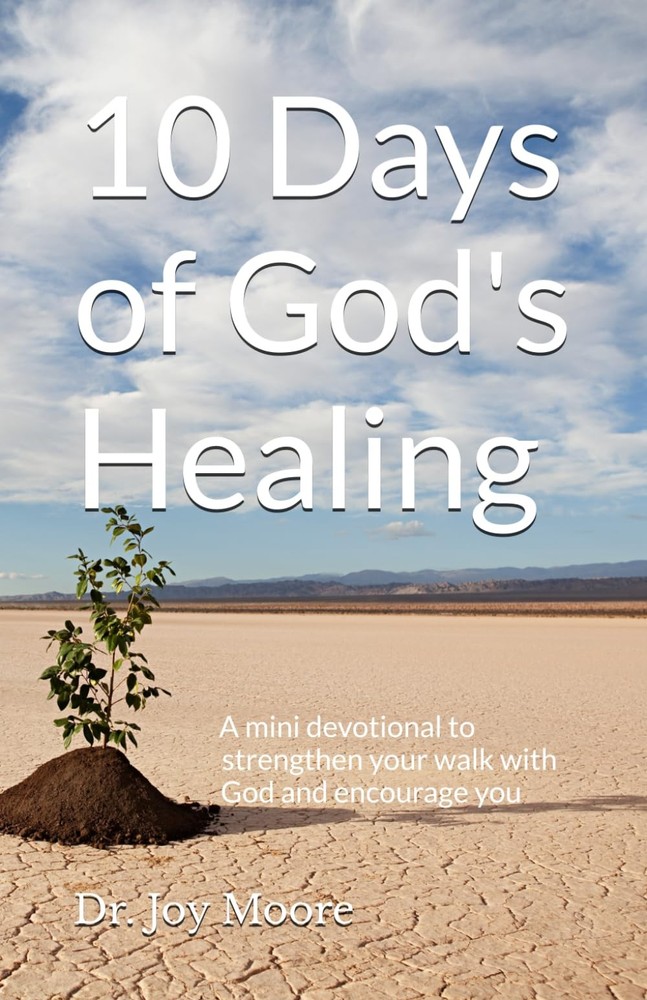 10 Days of God's Healing: A mini devotional to strengthen your walk with God and