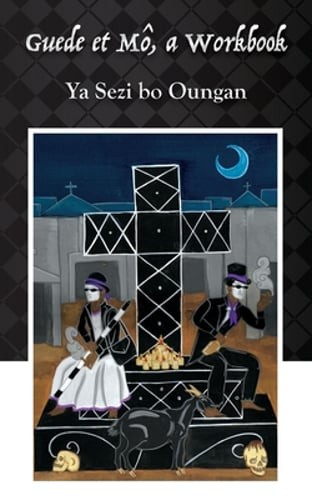 Guede et Mô: A Workbook by Ya Sezi Bo Oungan: New