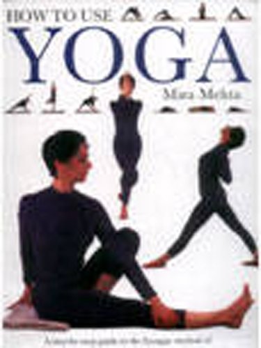 How to Use Yoga: A Step by Step Guide, Mehta, Mira.
