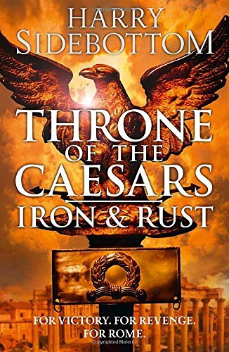 Iron and Rust (Throne of the Caesars, Book 1) By Harry Sidebotto