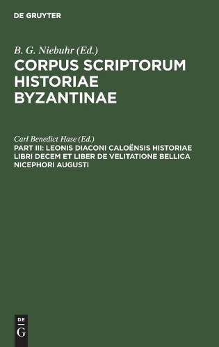 Leonis Diaconi Caloënsis Historiae Libri Decem Et Liber de Velitation (Hardback)