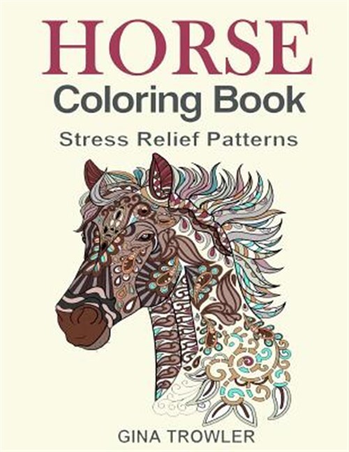 Horse Coloring Book: Coloring Stress Relief Patterns for Adult Relaxation - B...