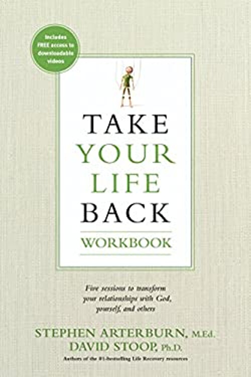 Take Your Life Back Workbook : Five Sessions to Transform Your Re