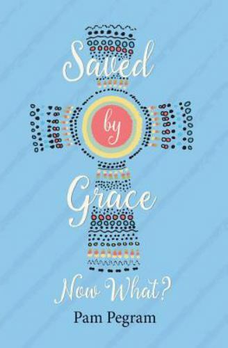 Saved by Grace, Now What? by Pegram, Pam, Brand New, Free shipping in the US