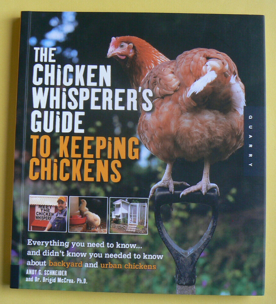 The Chicken Whisperer's Guide to Keeping Chickens,A.Schneider,LN full-color PB