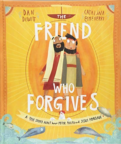 The Friend who Forgives (Tales That Tell the Truth) by Dan DeWitt