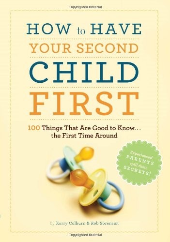How to Have Second Child First: 100 T..., Sorenson, Rob