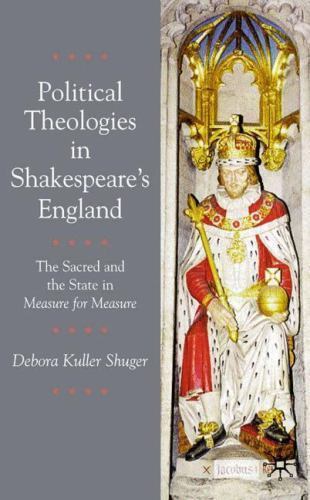 Political Theologies in Shakespeare's England: The Sacred and the State in Measu