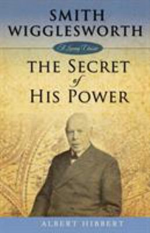 Smith Wigglesworth : The Secret of His Power Paperback Albert HibFree US Delivery | ISBN:1577949773