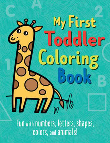 My First Toddler Coloring Book: Fun with Numbers, Letters, Shapes, Colors, and