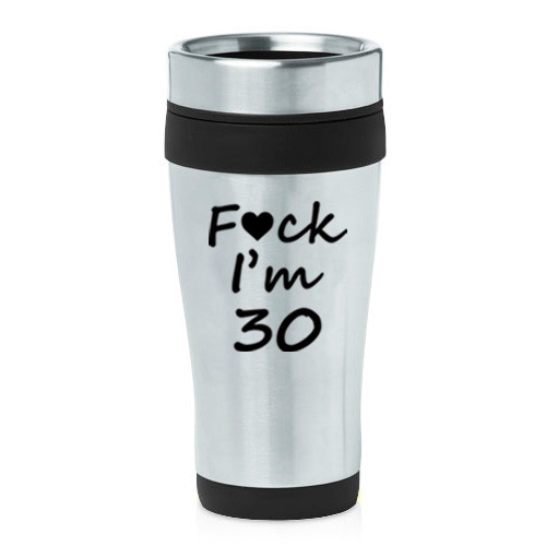 16 oz Travel Coffee Mug Fck I'm 30 Funny 30th Birthday