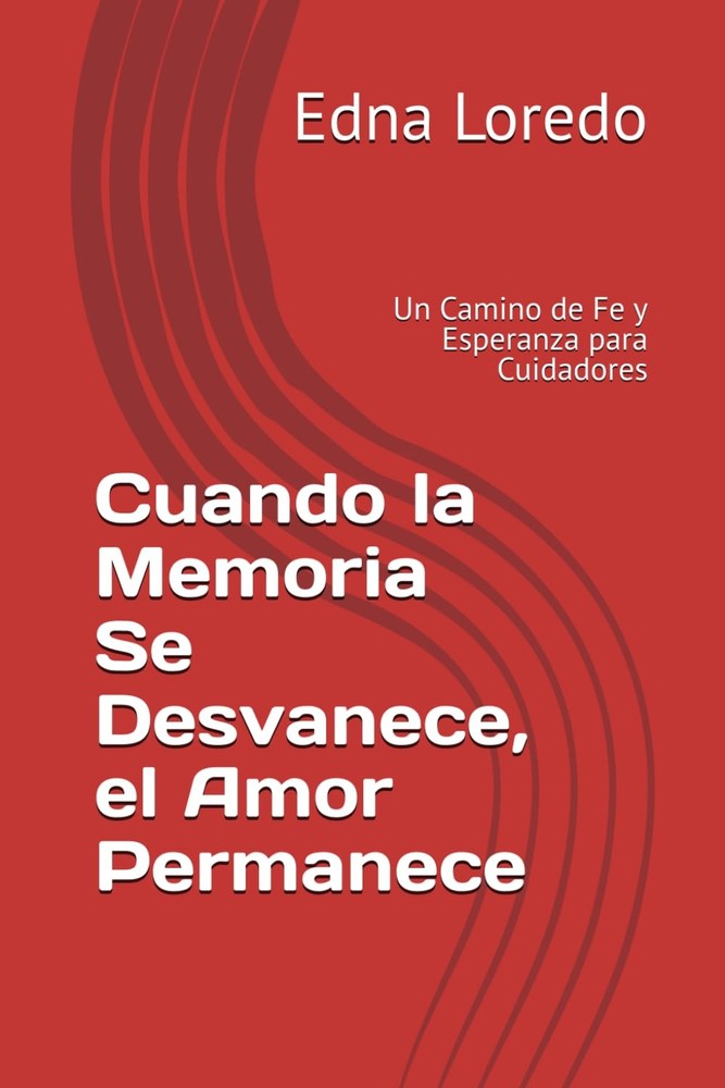 Cuando la Memoria Se Desvanece, el Amor Permanece: Un Camino de Fe y Esperanza p