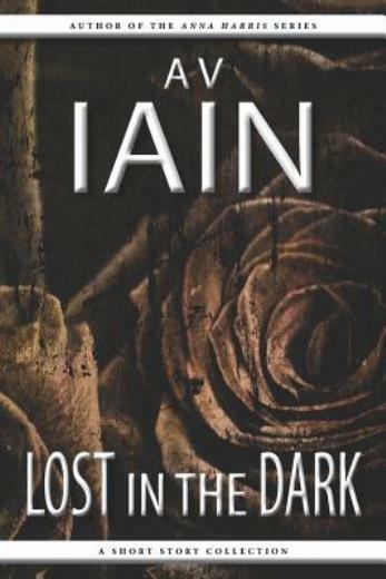 Lost In The Dark: A Short Story Collection