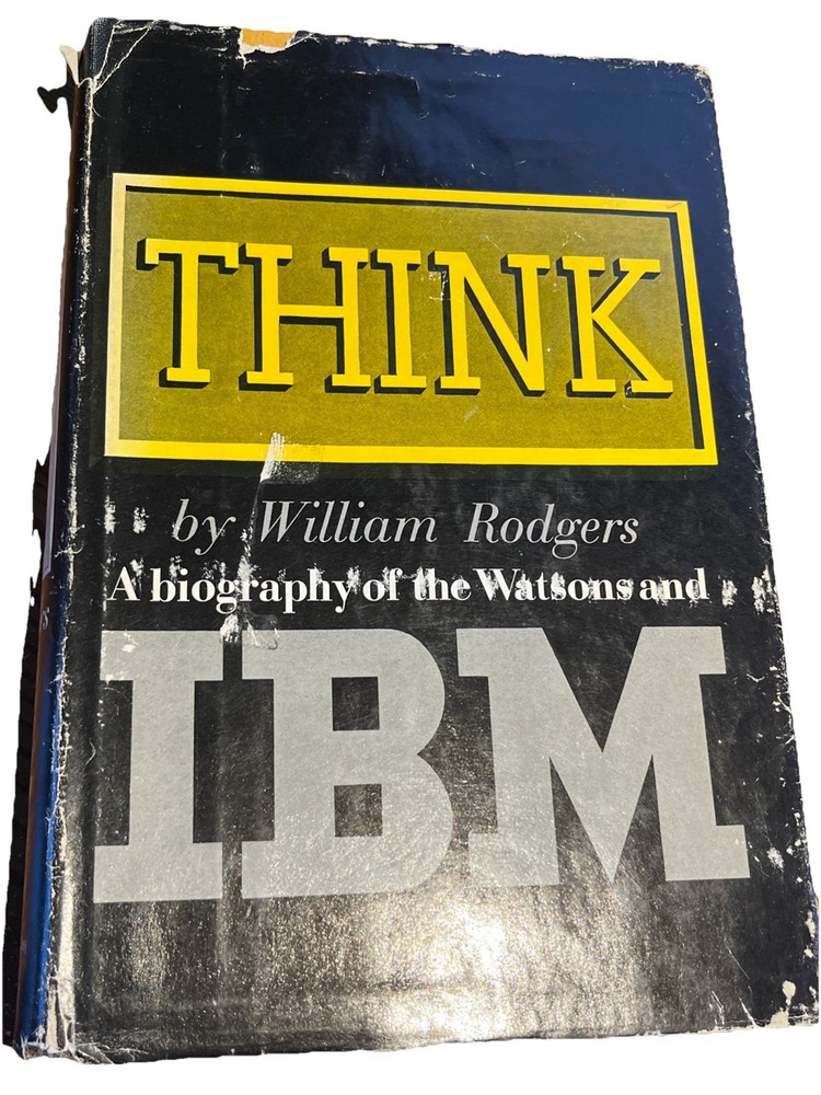 William H. Rodgers THINK; A BIOGRAPHY OF THE WATSONS AND IBM 4th Printing