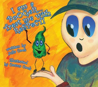 I am a Booger, Treat Me with Respect: A Picture Book About Health and Hygiene by