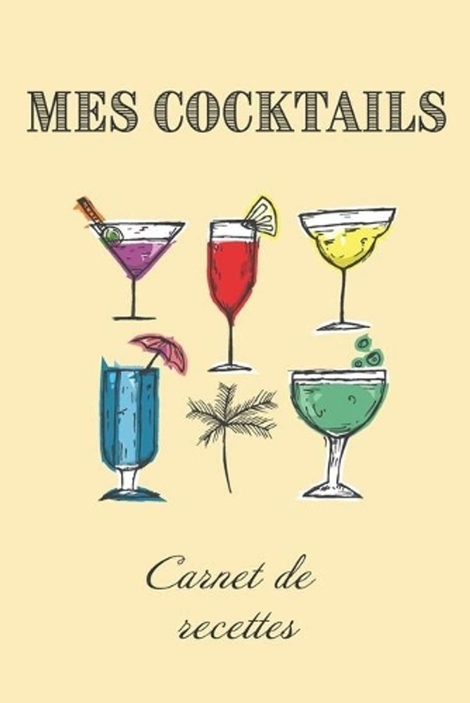Mes Cocktails Carnet de Recettes: Livre de recettes et d?gustations ? compl?ter