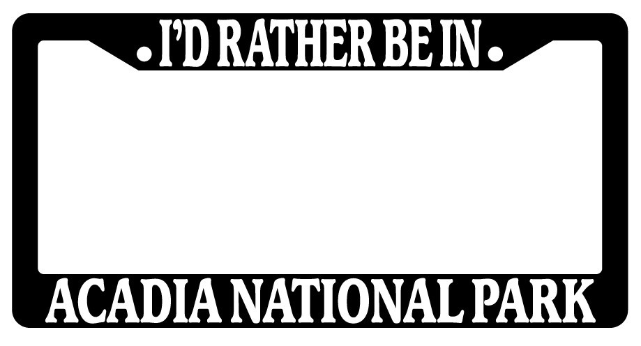 Black I'd Rather Be In Acadia National Park License Plate Frame Auto 1040-image