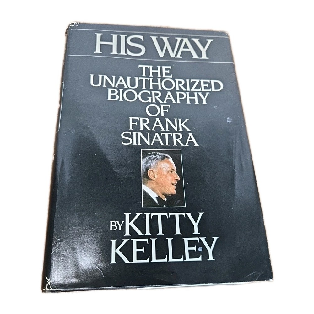 His Way The Unauthorized Biography Of Frank Sinatra By Kitty Kelley - 1986