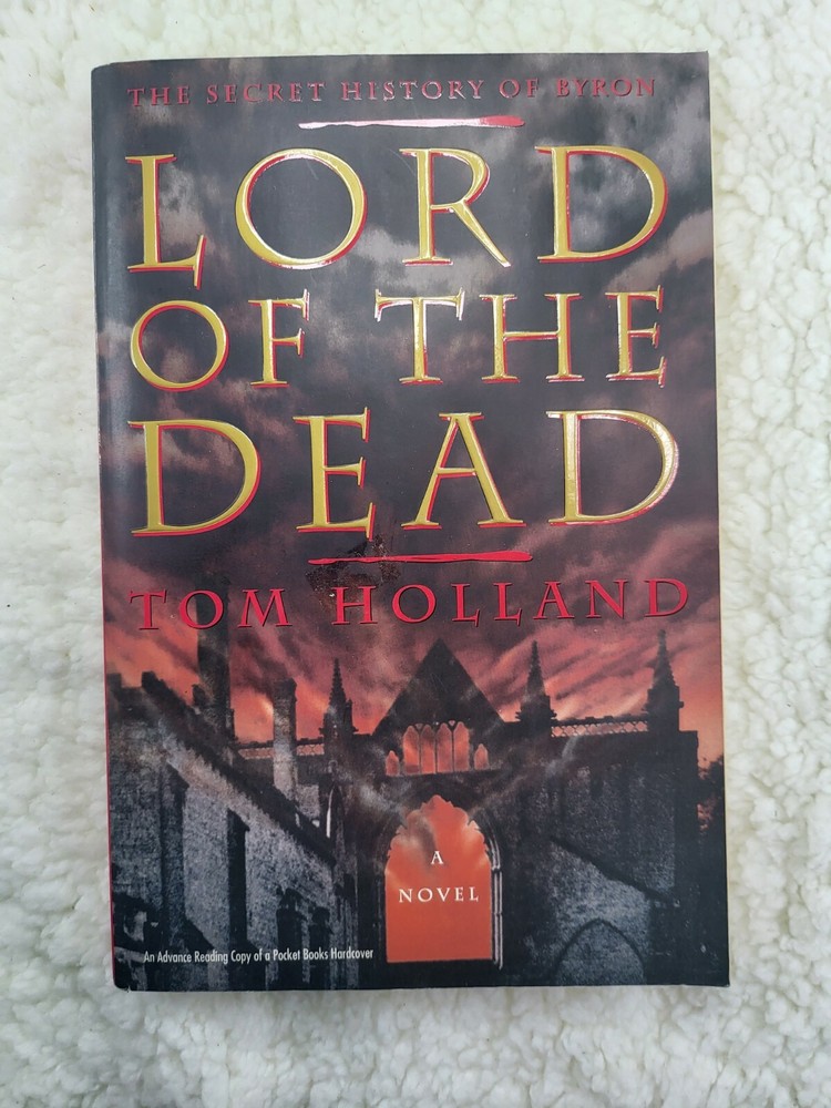Lord of the Dead:The Secret History of Byron by Tom Holland (Advanced Copy).