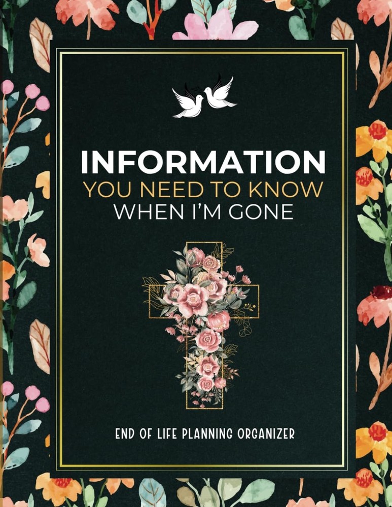 Important Information for My Family When I'm Gone: End of Life Planning Organize