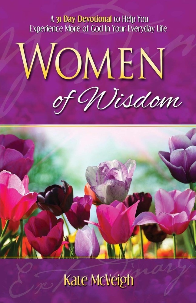 Women of Wisdom: A 31-Day Devotional to Help You Experience More of God in Your,