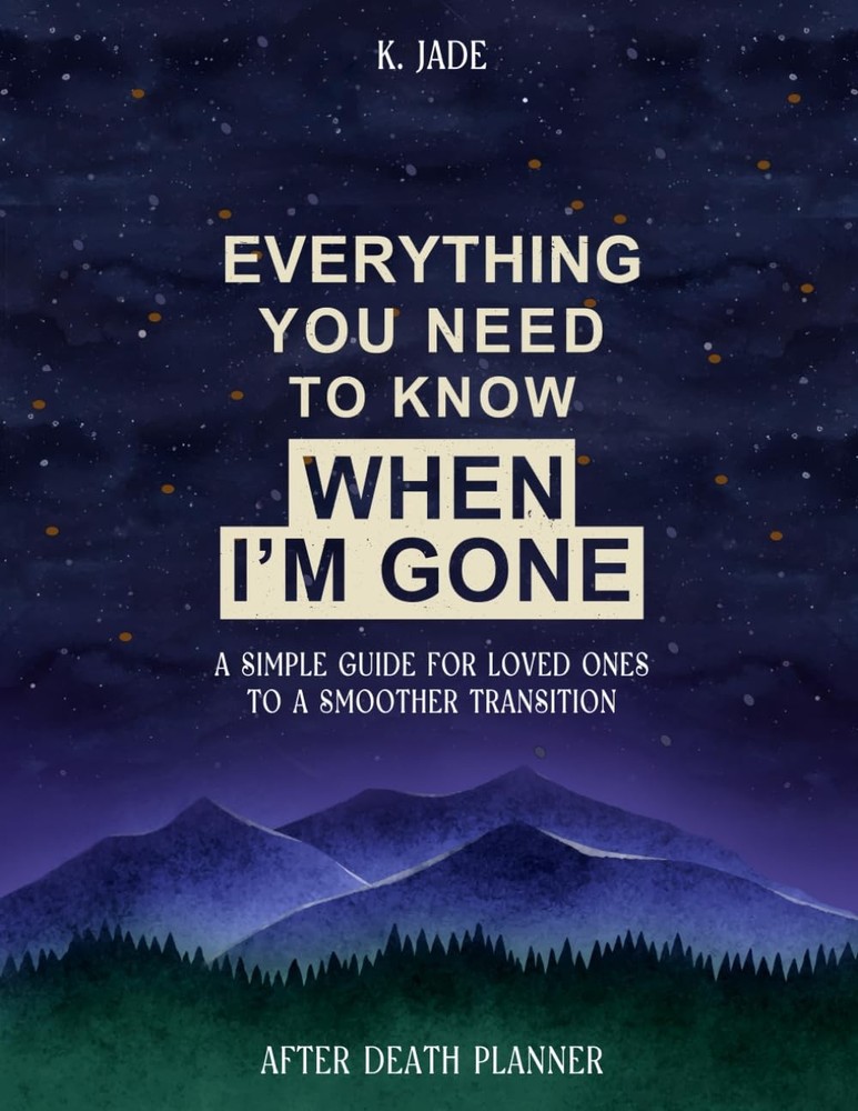 Everything You Need To Know When I'm Gone After Death Planner: A Simple Guide Fo