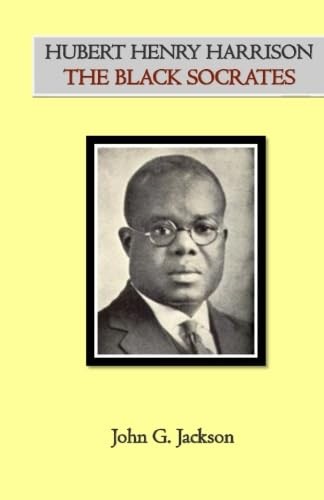 Hubert Henry Harrison The Black Socrates