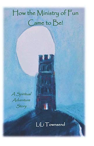 How the Ministry of Fun Came to Be!: A Spiritual Adventure Story