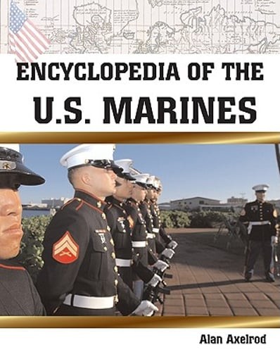 Encyclopedia of the U.S. Marines by PH.D. Axelrod, Alan: Used