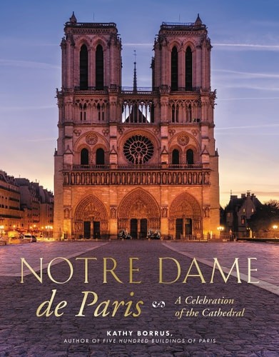 Notre Dame de Paris: A Celebration of the Cathedral by Kathy Borrus (hardcover)