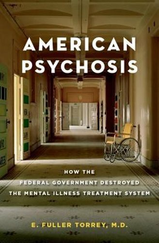 American Psychosis: How the Federal Government Destroyed the Mental Illness: New