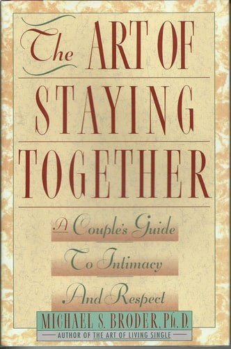The Art of Staying Together: A Couple's Guide to Intimacy and Respect by Broder,